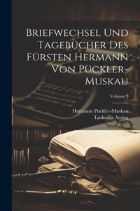 Briefwechsel Und Tagebücher Des Fürsten Hermann Von Pückler-Muskau; Volume 9