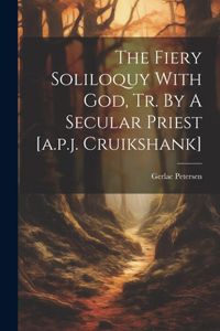 Fiery Soliloquy With God, Tr. By A Secular Priest [a.p.j. Cruikshank]