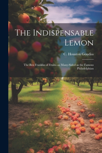 Indispensable Lemon; the Ben Franklin of Fruits--as Many-sided as the Famous Philadelphian