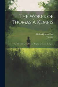 Works of Thomas À Kempis ...