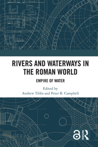 Rivers and Waterways in the Roman World: Empire of Water