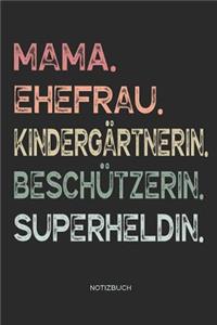 Mama. Ehefrau. Kindergärtnerin. Beschützerin. Superheldin. - Notizbuch