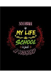 Softball Is My Life School Is Just A Hobby