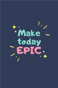 Make Today Epic: Notebook / Simple Lined Writing Journal / Fitness / Training Log / Study / Thoughts / Motivation / Work / Gift / 120 Page / 6 x 9