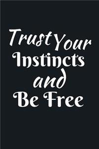 Trust Your Instincts And Be Free