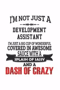 I'm Not Just A Development Assistant I'm Just A Big Cup Of Wonderful Covered In Awesome Sauce With A Splash Of Sassy And A Dash Of Crazy