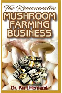 The Remunerative Mushroom Farming Business