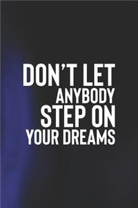 Don't Let Anybody Step On Your Dreams