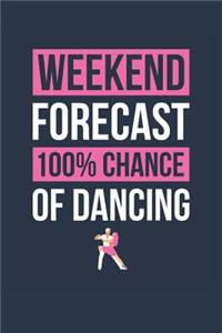 Dancing Notebook 'Weekend Forecast 100% Chance of Dancing' - Funny Gift for Dancer - Dancing Journal