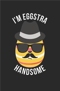 Easter Notebook - Funny Easter Puns I'm Eggstra Handsome Easter Gift - Easter Journal - Easter Diary
