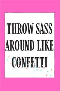 Throw Sass Around Like Confetti