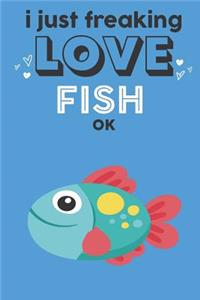 I Just Freaking Love Fish Ok