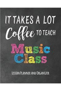 It Takes A Lot Coffee To Teach Music Class Lesson Planner And Organizer