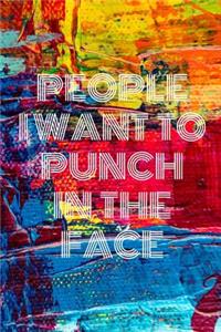 People I Want To Punch In The Face: Lined Cream Paper Journal Dairy Doodle Notebook 6x9 110 Pages