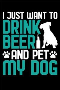 I Just Want to Drink Beer and Pet My Dog