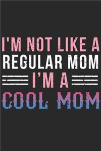 I'm Not Like A Regular Mom I'm A Cool Mom