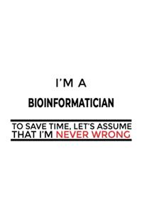 I'm A Bioinformatician To Save Time, Let's Assume That I'm Never Wrong