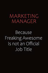 Marketing Manager Because Freaking Awesome Is Not An Official job Title: Career journal, notebook and writing journal for encouraging men, women and kids. A framework for building your career.