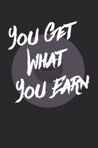 You Get What You Earn Notebook