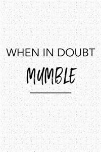 When in Doubt Mumble