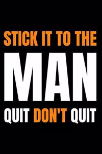 Quit My Job Notebook Stick It to the Man - Quit Don't Quit