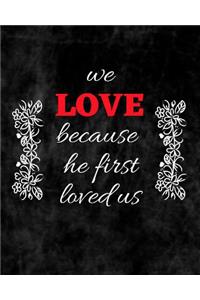 We Love Because He First Loved Us