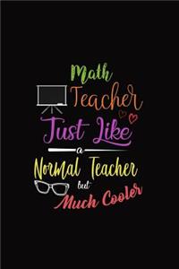 Math Teacher Just Like a Normal Teacher But Much Cooler