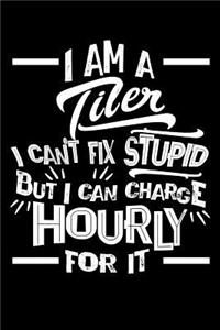 I Am a Tiler I Can't Fix Stupid But I Can Charge Hourly for It