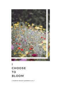 I Choose to Bloom