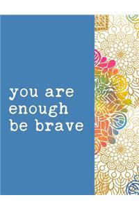 You Are Enough Be Brave