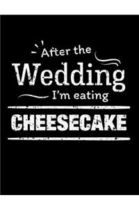 After the wedding I'm eating Cheesecake