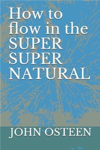 How to flow in the SUPER SUPER NATURAL