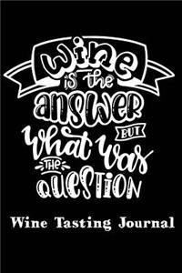 Wine Tasting Journal Wine Is The Answer But What Was The Question