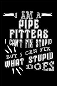I Am a Pipe Fitters I can't Fix Stupid But I Can Fix What Stupid Does