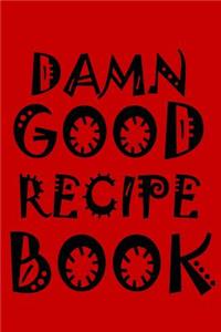 Damn Good Recipe Book