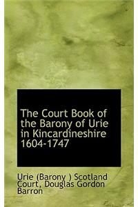 Court Book of the Barony of Urie in Kincardineshire 1604-1747