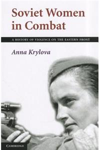 Soviet Women in Combat: A History of Violence on the Eastern Front