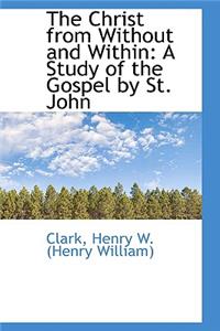 The Christ from Without and Within: A Study of the Gospel by St. John