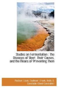 Studies on Fermentation: The Diseases of Beer, Their Causes, and the Means of Preventing Them