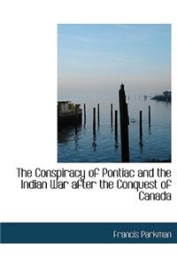 The Conspiracy of Pontiac and the Indian War After the Conquest of Canada