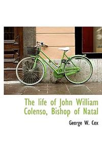 The life of John William Colenso, Bishop of Natal