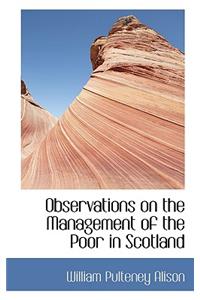 Observations on the Management of the Poor in Scotland