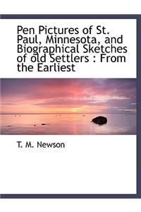 Pen Pictures of St. Paul, Minnesota, and Biographical Sketches of Old Settlers