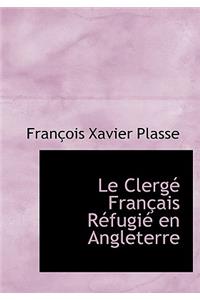 Le Clerg Fran Ais R Fugi En Angleterre