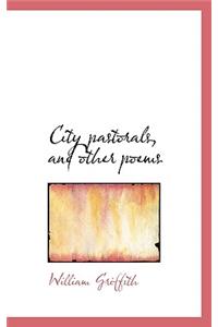 City Pastorals, and Other Poems