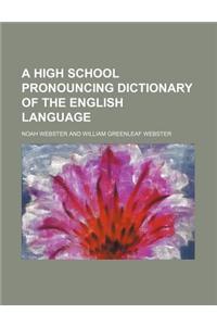 A High School Pronouncing Dictionary of the English Language