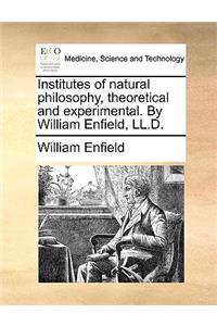 Institutes of Natural Philosophy, Theoretical and Experimental. by William Enfield, LL.D.