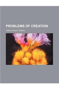 Problems of Creation