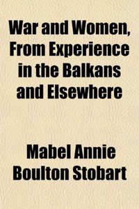 War and Women, from Experience in the Balkans and Elsewhere