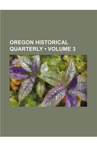 Oregon Historical Quarterly (Volume 3)